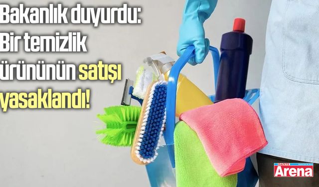 Bakanlık duyurdu: Bir temizlik ürününün satışı yasaklandı