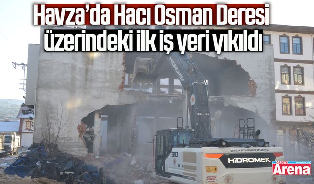 Havza’da Hacı Osman Deresi üzerindeki ilk iş yeri yıkıldı