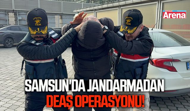 Samsun'da jandarmadan DEAŞ operasyonu!