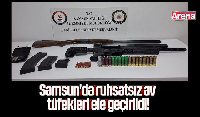 Samsun'da ruhsatsız av tüfekleri ele geçirildi!