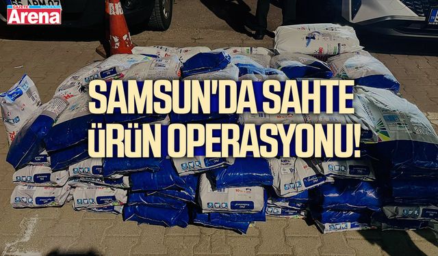 Samsun'da sahte ürün operasyonu!