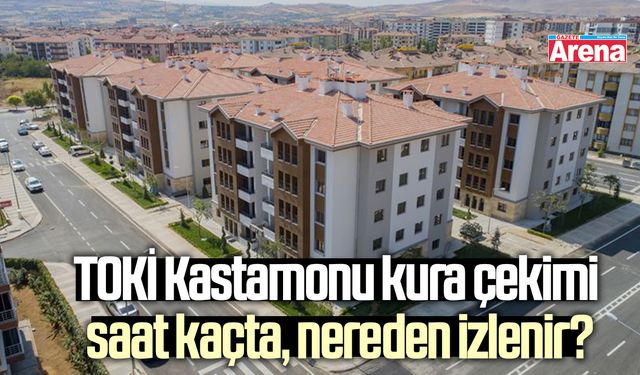 TOKİ Kastamonu kura çekimi saat kaçta, nereden izlenir?