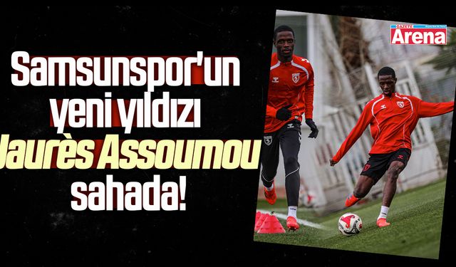 Samsunspor'un yeni yıldızı Jaurès Assoumou sahada!