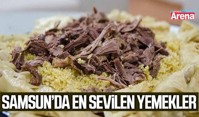 Samsun’da en sevilen yemekler