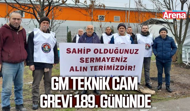 GM Teknik Cam grevi 189. gününde
