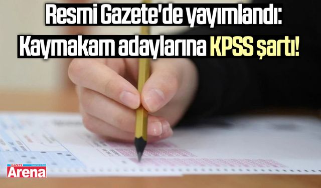 Resmi Gazete'de yayımlandı: Kaymakam adaylarına KPSS şartı!