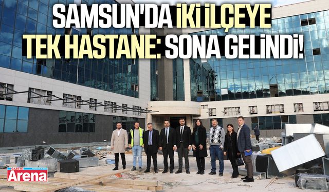 Samsun'da iki ilçeye tek hastane: Sona gelindi!