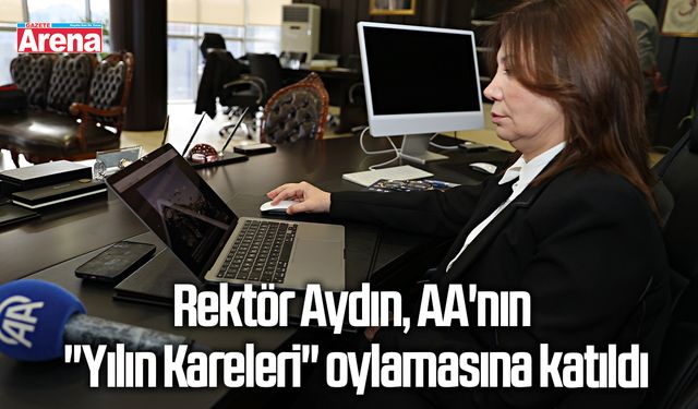 Rektör Aydın, AA'nın "Yılın Kareleri" oylamasına katıldı
