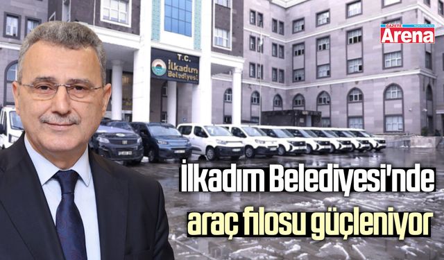 İlkadım Belediyesi'nde araç filosu güçleniyor