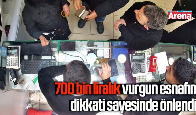 700 bin liralık vurgun esnafın dikkati sayesinde önlendi