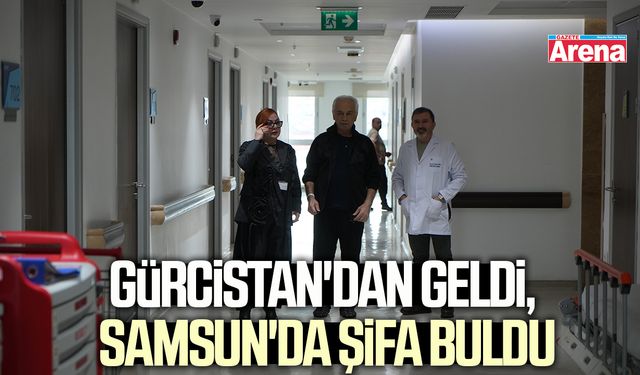 Gürcistan'dan geldi, Samsun'da şifa buldu