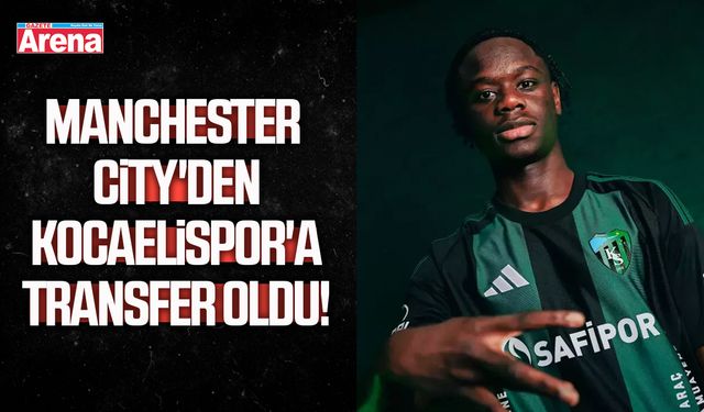 Manchester City'den Kocaelispor'a transfer oldu!