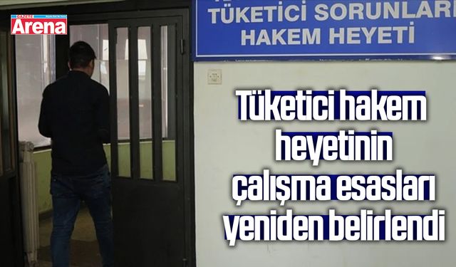 Tüketici hakem heyetinin çalışma esasları yeniden belirlendi