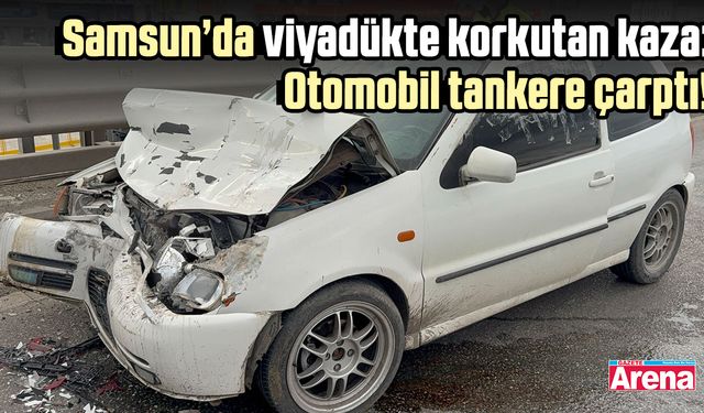 Samsun’da viyadükte korkutan kaza: Otomobil tankere çarptı!