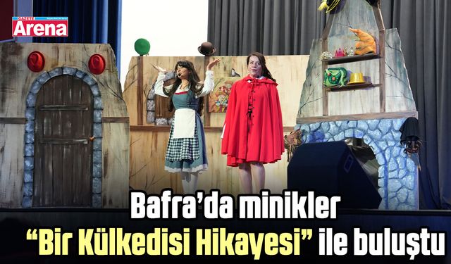 Bafra’da minikler “Bir Külkedisi Hikayesi” ile buluştu