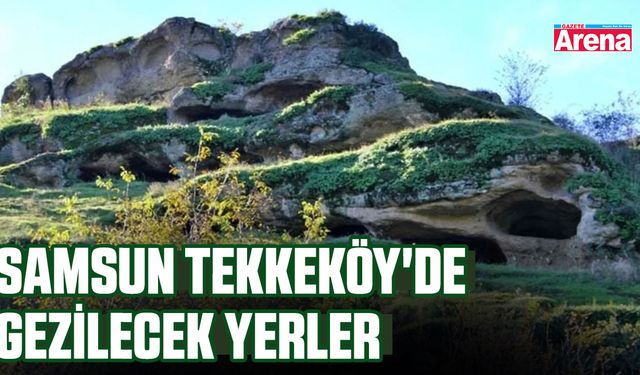 Samsun Tekkeköy'de gezilecek yerler