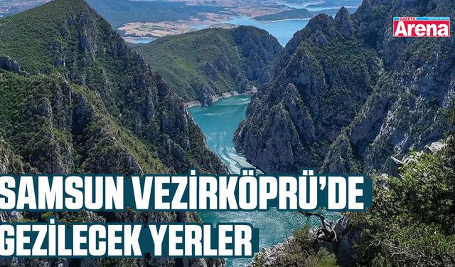 Samsun Vezirköprü’de gezilecek yerler