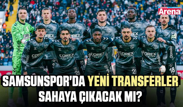 Samsunspor'da yeni transferler sahaya çıkacak mı?