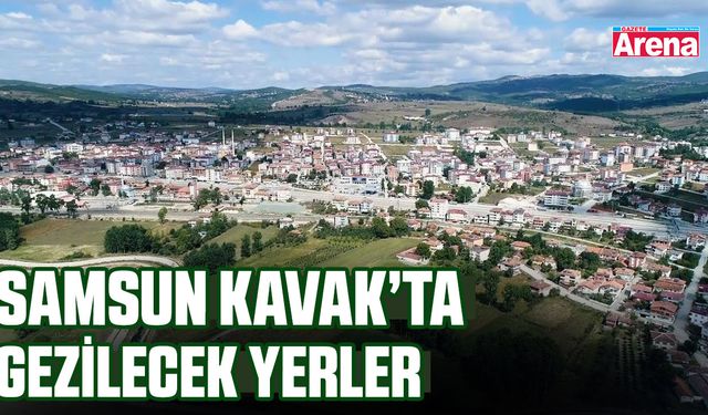 Samsun Kavak’ta gezilecek yerler
