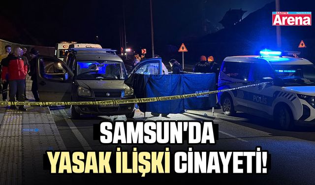 Samsun'da arabada yasak aşk cinayeti!