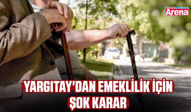 Yargıtay'dan emeklilik için şok karar