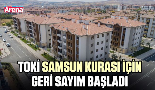 TOKİ Samsun kurası için geri sayım başladı