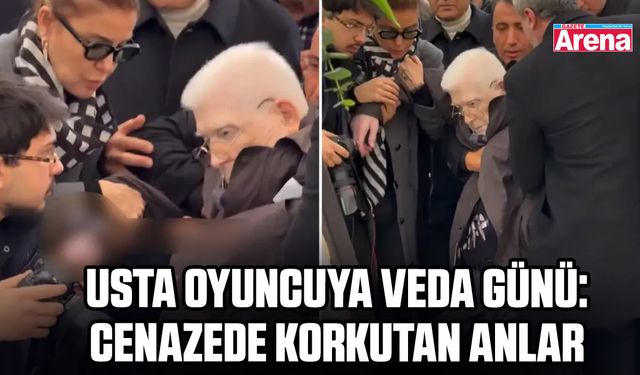 Usta oyuncuya veda günü: Cenazede korkutan anlar