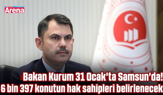 Bakan Kurum 31 Ocak'ta Samsun'da!
