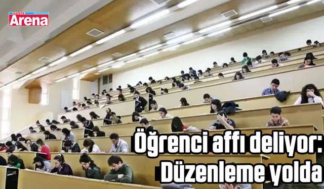 Öğrenci affı deliyor: Düzenleme yolda