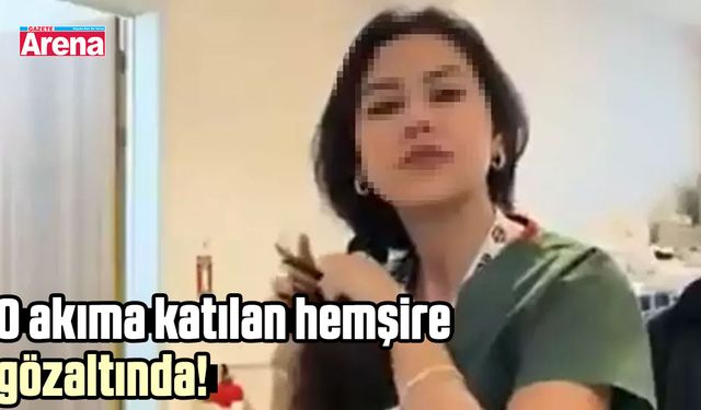 O akıma katılan hemşire gözaltında!