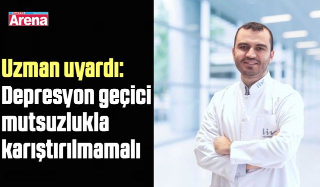 Uzman uyardı: Depresyon geçici mutsuzlukla karıştırılmamalı