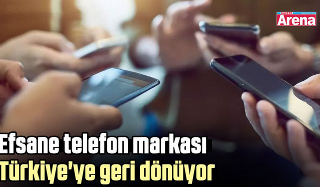 Efsane telefon markası Türkiye'ye geri dönüyor