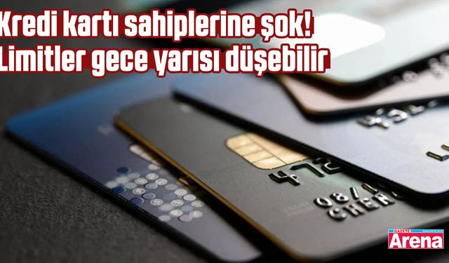 Kredi kartı sahiplerine şok! Limitler gece yarısı düşebilir