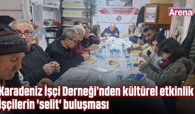 Karadeniz İşçi Derneği üyeleri 'selit' etkinliğinde buluştu