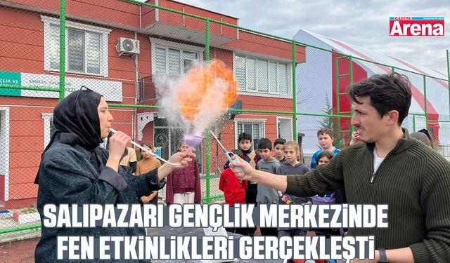 Salıpazarı Gençlik Merkezinde fen etkinlikleri gerçekleşti