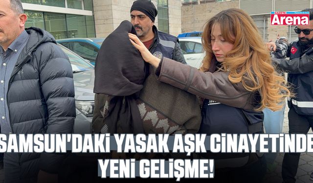 Samsun'daki yasak aşk cinayetinde yeni gelişme!
