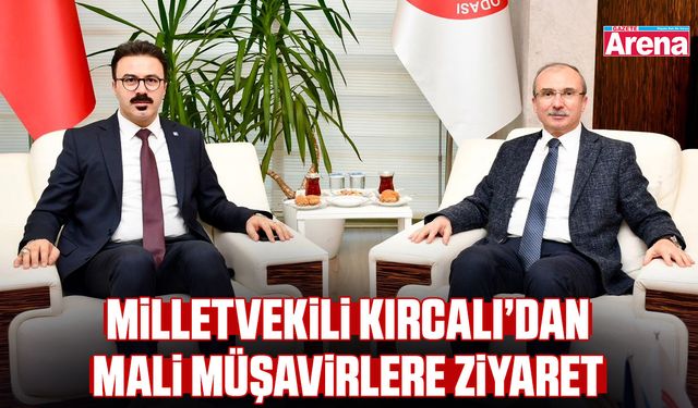 Milletvekili Kırcalı’dan Mali Müşavirlere ziyaret