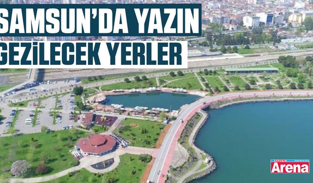 Samsun’da yazın gezilecek yerler