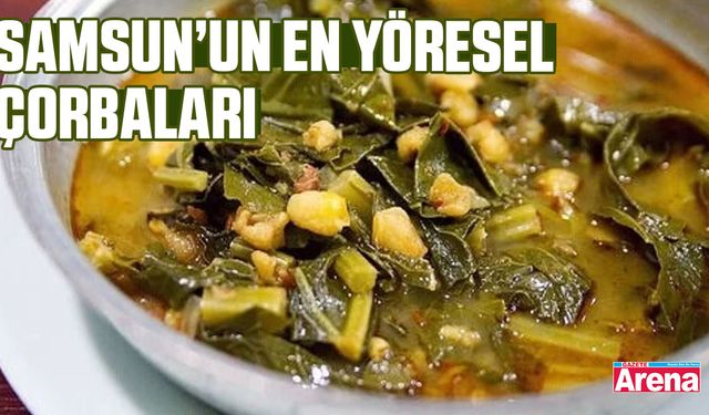 Samsun’un en yöresel çorbaları