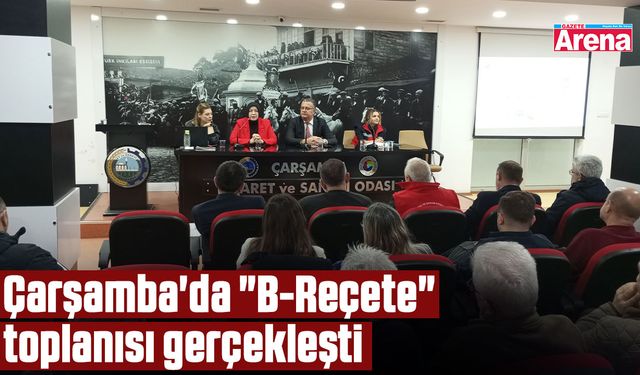 Çarşamba'da "B-Reçete" toplanısı gerçekleşti