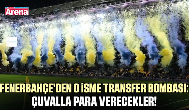 Fenerbahçe’den o isme transfer bombası: Çuvalla para verecekler!