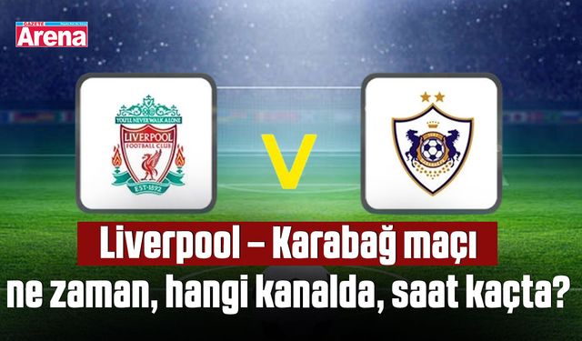 Liverpool – Karabağ maçı ne zaman, hangi kanalda, saat kaçta?