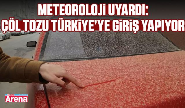 Meteoroloji uyardı: Çöl tozu Türkiye’ye giriş yapıyor