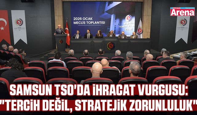 Samsun TSO'da ihracat vurgusu: "Tercih değil, stratejik zorunluluk"