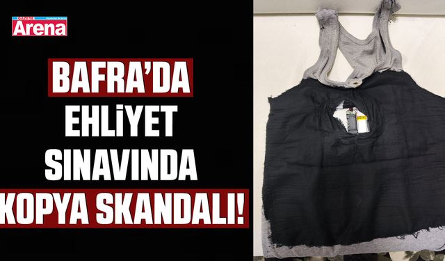 Bafra’da ehliyet sınavında kopya skandalı!