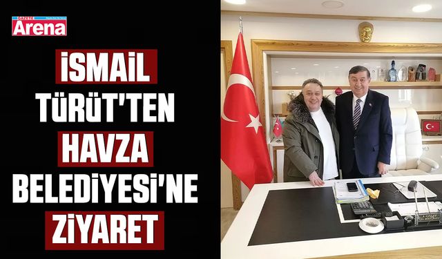 İsmail Türüt'ten Havza Belediyesi'ne ziyaret