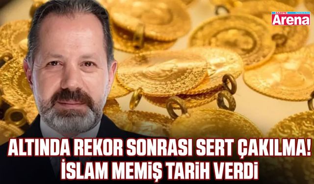 Altında rekor sonrası sert çakılma! İslam Memiş tarih verdi