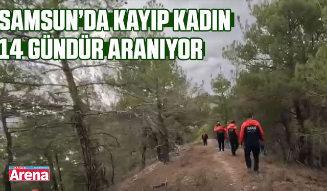 Samsun’da kayıp kadın 14 gündür aranıyor