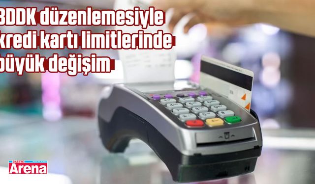 BDDK düzenlemesiyle kredi kartı limitlerinde büyük değişim