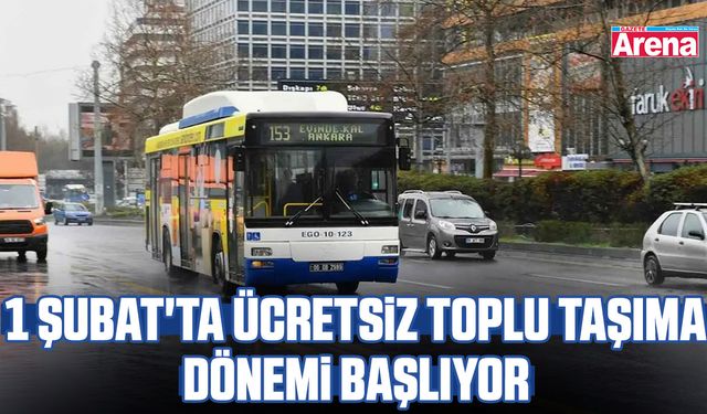 1 Şubat'ta ücretsiz toplu taşıma dönemi başlıyor